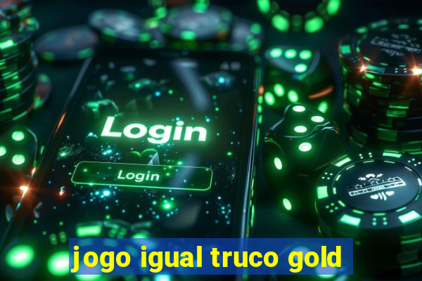 jogo igual truco gold